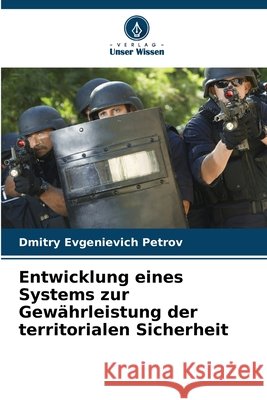 Entwicklung eines Systems zur Gewährleistung der territorialen Sicherheit Petrov, Dmitry Evgenievich 9786209707025 Verlag Unser Wissen - książka