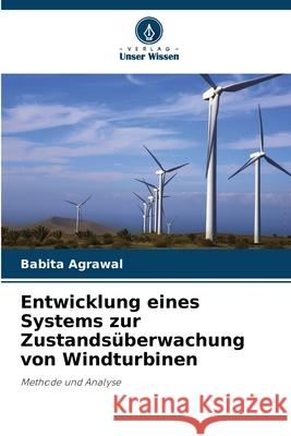 Entwicklung eines Systems zur Zustands?berwachung von Windturbinen Babita Agrawal 9786207549832 Verlag Unser Wissen - książka