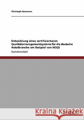 Entwicklung eines zertifizierbaren Qualitätsmanagementsystems für die deutsche Hotelbranche am Beispiel von HOQS Christoph Neumann 9783640172559 Grin Verlag - książka