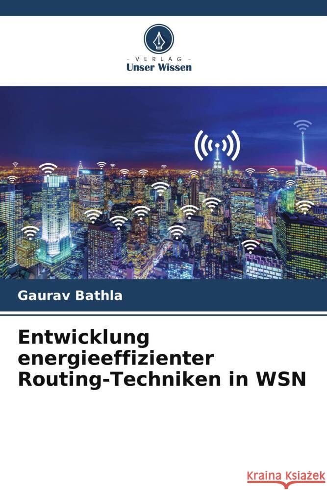 Entwicklung energieeffizienter Routing-Techniken in WSN Bathla, Gaurav 9786205085707 Verlag Unser Wissen - książka