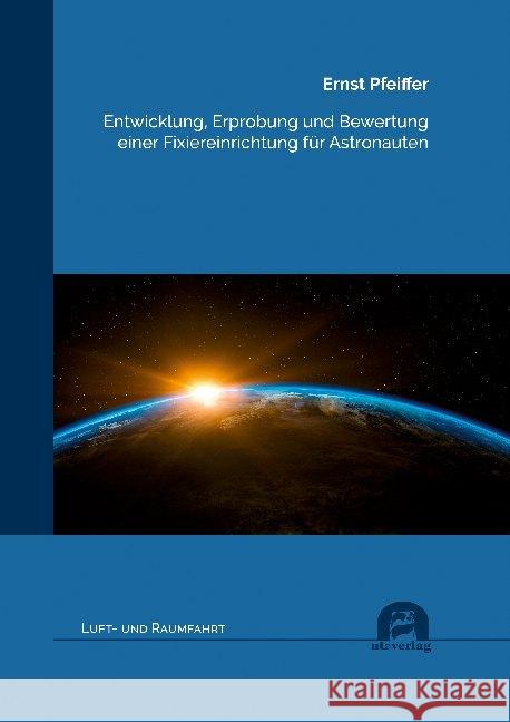 Entwicklung, Erprobung und Bewertung einer Fixiereinrichtung für Astronauten : Dissertationsschrift Pfeiffer, Ernst 9783831683949 Utz Verlag - książka