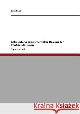 Entwicklung experimenteller Designs für Kaufsimulationen Rabe, Sven 9783640717125 Grin Verlag - książka