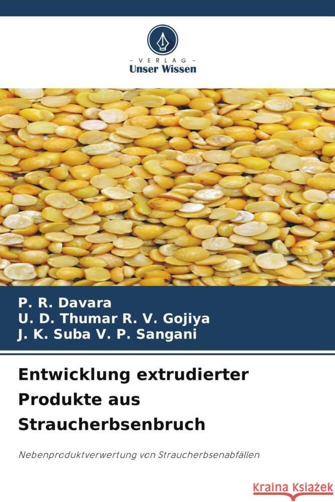 Entwicklung extrudierter Produkte aus Straucherbsenbruch Davara, P. R., R. V. Gojiya, U. D. Thumar, V. P. Sangani, J. K. Suba 9786208003302 Verlag Unser Wissen - książka