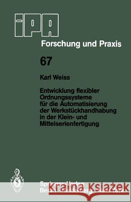 Entwicklung flexibler Ordnungssysteme für die Automatisierung der Werkstückhandhabung in der Klein- und Mittelserienfertigung K. Weiss 9783540124559 Springer-Verlag Berlin and Heidelberg GmbH &  - książka