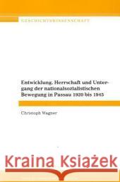 Entwicklung, Herrschaft und Untergang der nationalsozialistischen Bewegung in Passau 1920 bis 1945 Wagner, Christoph 9783865961174 Frank & Timme - książka