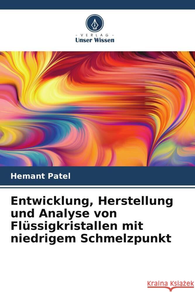 Entwicklung, Herstellung und Analyse von Flüssigkristallen mit niedrigem Schmelzpunkt Patel, Hemant 9786204892092 Verlag Unser Wissen - książka