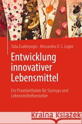 Entwicklung Innovativer Lebensmittel: Ein Praxisleitfaden F?r Startups Und Lebensmittelhersteller Tuba Esatbeyoglu Alessandra Legler 9783662715574 Springer Spektrum - książka