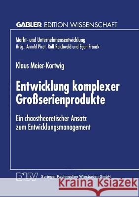 Entwicklung Komplexer Großserienprodukte: Ein Chaostheoretischer Ansatz Zum Entwicklungsmanagement Meier-Kortwig, Klaus 9783824467990 Deutscher Universitatsverlag - książka