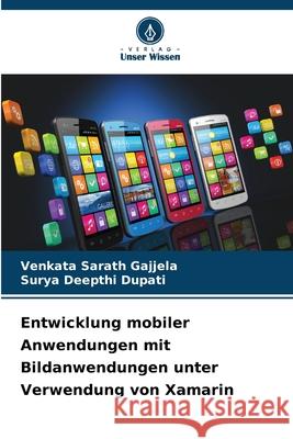 Entwicklung mobiler Anwendungen mit Bildanwendungen unter Verwendung von Xamarin Gajjela, Venkata Sarath, Dupati, Surya Deepthi 9786208830960 Verlag Unser Wissen - książka