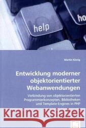 Entwicklung moderner objektorientierter Webanwendungen : Verbindung von objektorientierten Programmierkonzepten, Bibliotheken und Template-Engines in PHP König, Martin 9783639000306 VDM Verlag Dr. Müller - książka