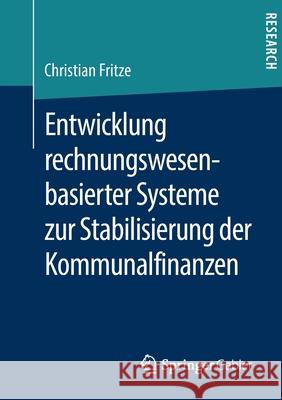 Entwicklung Rechnungswesenbasierter Systeme Zur Stabilisierung Der Kommunalfinanzen Fritze, Christian 9783658274795 Springer Gabler - książka