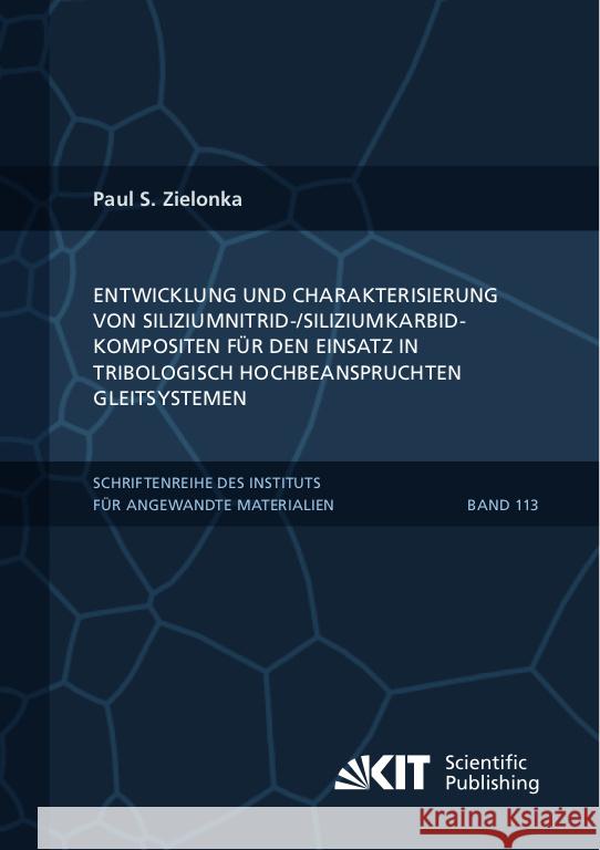 Entwicklung und Charakterisierung von Siliziumnitrid-/Siliziumkarbidkompositen für den Einsatz in tribologisch hochbeanspruchten Gleitsystemen Zielonka, Paul S. 9783731512691 KIT Scientific Publishing - książka