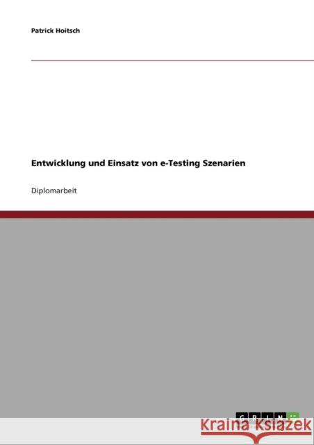 Entwicklung und Einsatz von e-Testing Szenarien Patrick Hoitsch 9783638896535 Grin Verlag - książka