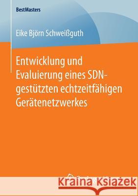 Entwicklung Und Evaluierung Eines Sdn-Gestützten Echtzeitfähigen Gerätenetzwerkes Schweißguth, Eike Björn 9783658147464 Springer Vieweg - książka