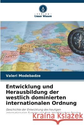 Entwicklung und Herausbildung der westlich dominierten internationalen Ordnung Valeri Modebadze 9786207655038 Verlag Unser Wissen - książka