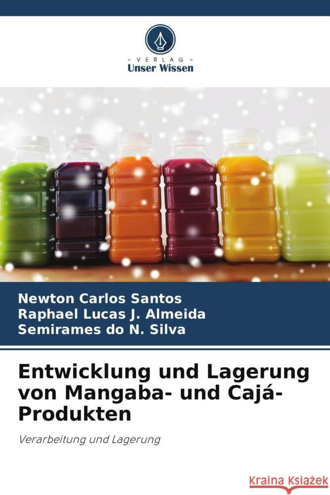 Entwicklung und Lagerung von Mangaba- und Cajá-Produkten Santos, Newton Carlos, J. Almeida, Raphael Lucas, do N. Silva, Semirames 9786206392552 Verlag Unser Wissen - książka