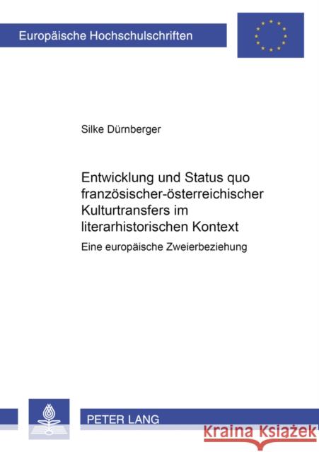Entwicklung Und Status Quo Franzoesisch-Oesterreichischer Kulturtransfers Im Literarhistorischen Kontext: Eine Europaeische Zweierbeziehung Dürnberger, Silke 9783631394571 Peter Lang Gmbh, Internationaler Verlag Der W - książka