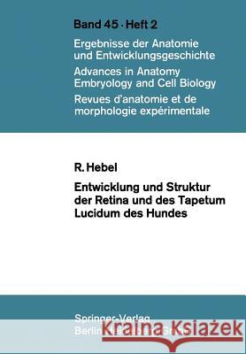 Entwicklung Und Struktur Der Retina Und Des Tapetum Lucidum Des Hundes R. Hebel Rudolf Hebel 9783540055488 Springer - książka