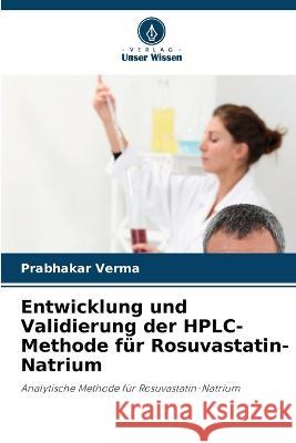 Entwicklung und Validierung der HPLC-Methode fur Rosuvastatin-Natrium Prabhakar Verma   9786206077985 Verlag Unser Wissen - książka