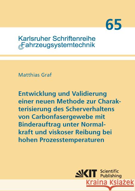Entwicklung und Validierung einer neuen Methode zur Charakterisierung des Scherverhaltens von Carbonfasergewebe mit Binderauftrag unter Normalkraft und viskoser Reibung bei hohen Prozesstemperaturen : Graf, Matthias 9783731508380 KIT Scientific Publishing - książka