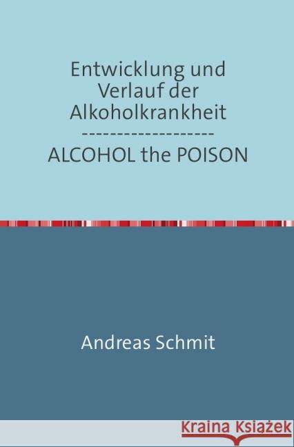 Entwicklung und Verlauf der Alkoholkrankheit / ALCOHOL the POISON : deutsch und englisch Schmitz, Andreas 9783869317946 epubli - książka