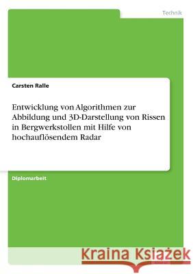 Entwicklung von Algorithmen zur Abbildung und 3D-Darstellung von Rissen in Bergwerkstollen mit Hilfe von hochauflösendem Radar Ralle, Carsten 9783838646930 Diplom.de - książka