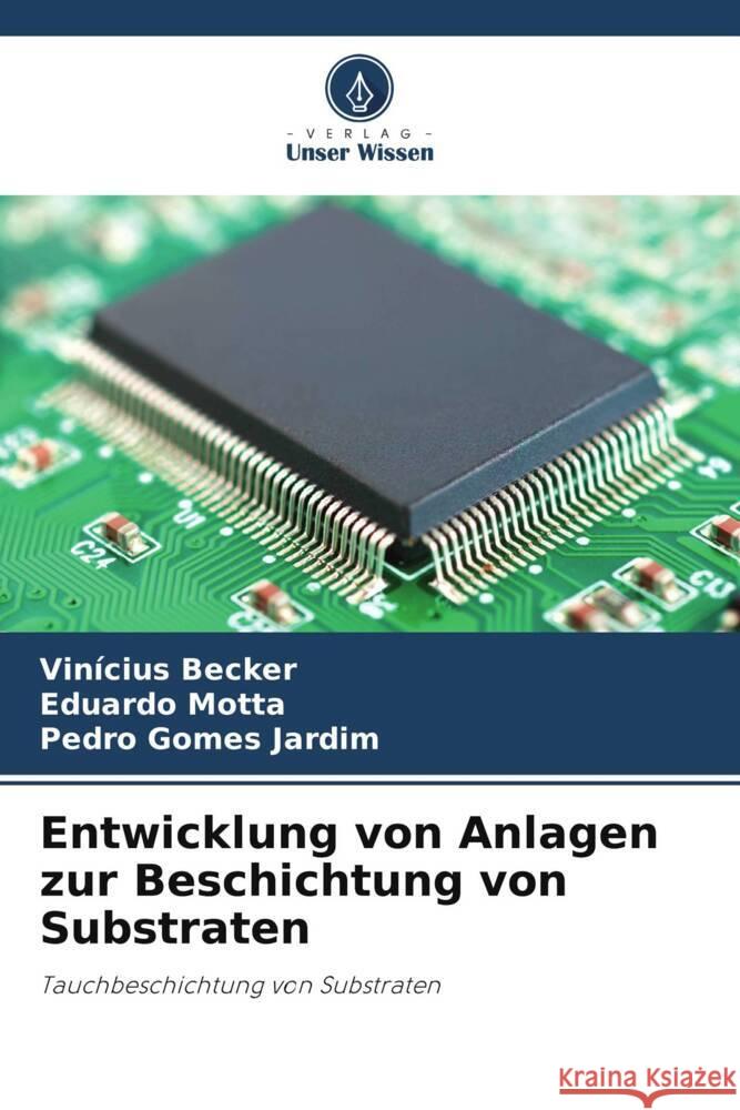 Entwicklung von Anlagen zur Beschichtung von Substraten Becker, Vinícius, Motta, Eduardo, Gomes Jardim, Pedro 9786206372110 Verlag Unser Wissen - książka