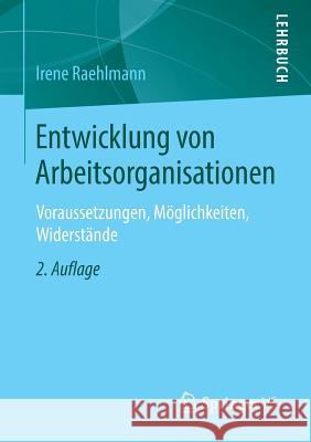 Entwicklung Von Arbeitsorganisationen: Voraussetzungen, Möglichkeiten, Widerstände Raehlmann, Irene 9783531199344 Vs Verlag Fur Sozialwissenschaften - książka