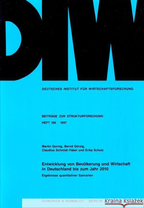 Entwicklung Von Bevolkerung Und Wirtschaft in Deutschland Bis Zum Jahr 2010: Ergebnisse Quantitativer Szenarien Bernd Gorzig Claudius Schmidt-Faber Erika Schulz 9783428091263 Duncker & Humblot - książka