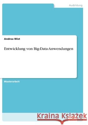 Entwicklung von Big-Data-Anwendungen Andrea Wist 9783961169368 Diplom.de - książka