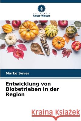 Entwicklung von Biobetrieben in der Region Sever, Marko 9786208844738 Verlag Unser Wissen - książka