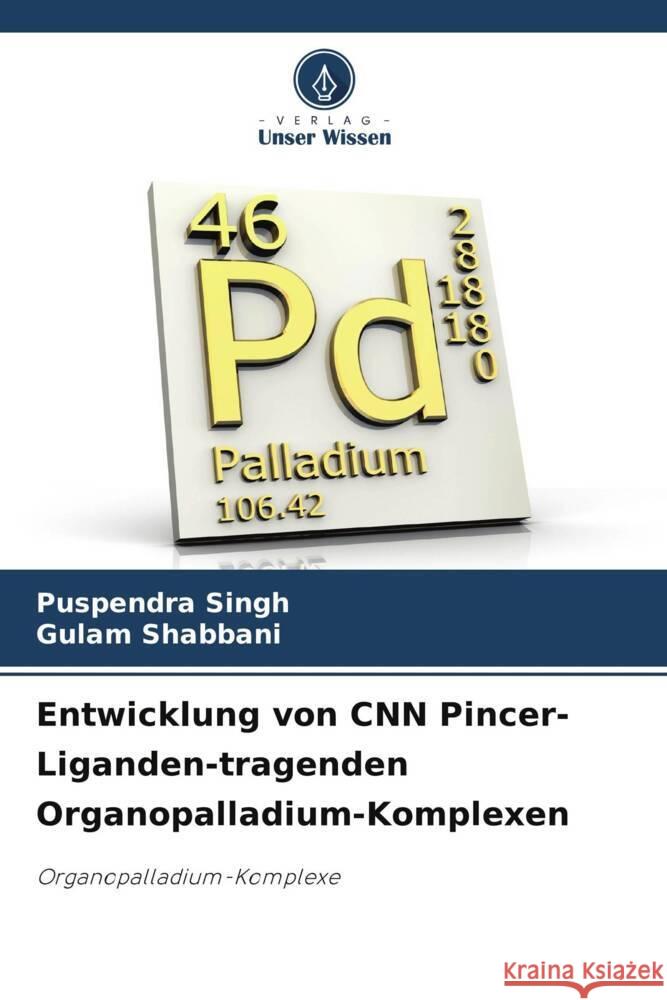 Entwicklung von CNN Pincer-Liganden-tragenden Organopalladium-Komplexen Singh, Puspendra, Shabbani, Gulam 9786206913863 Verlag Unser Wissen - książka