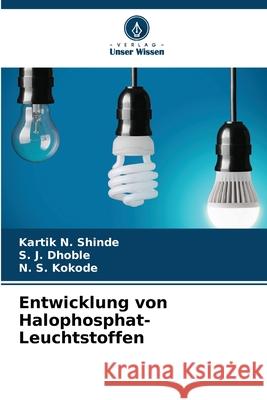 Entwicklung von Halophosphat-Leuchtstoffen Shinde, Kartik N., Dhoble, S. J., Kokode, N. S. 9786209253324 Verlag Unser Wissen - książka