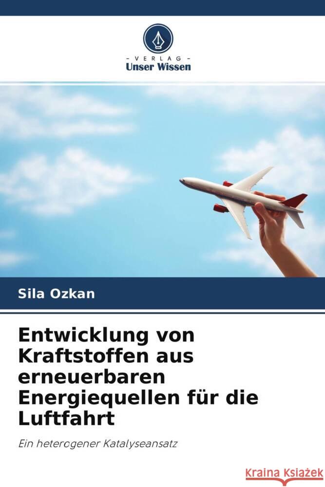 Entwicklung von Kraftstoffen aus erneuerbaren Energiequellen f?r die Luftfahrt Sila Ozkan Joao Gomes Jaime Puna 9786204701400 Verlag Unser Wissen - książka