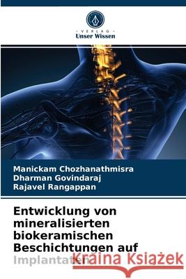 Entwicklung von mineralisierten biokeramischen Beschichtungen auf Implantaten Manickam Chozhanathmisra, Dharman Govindaraj, Rajavel Rangappan 9786203610703 Verlag Unser Wissen - książka