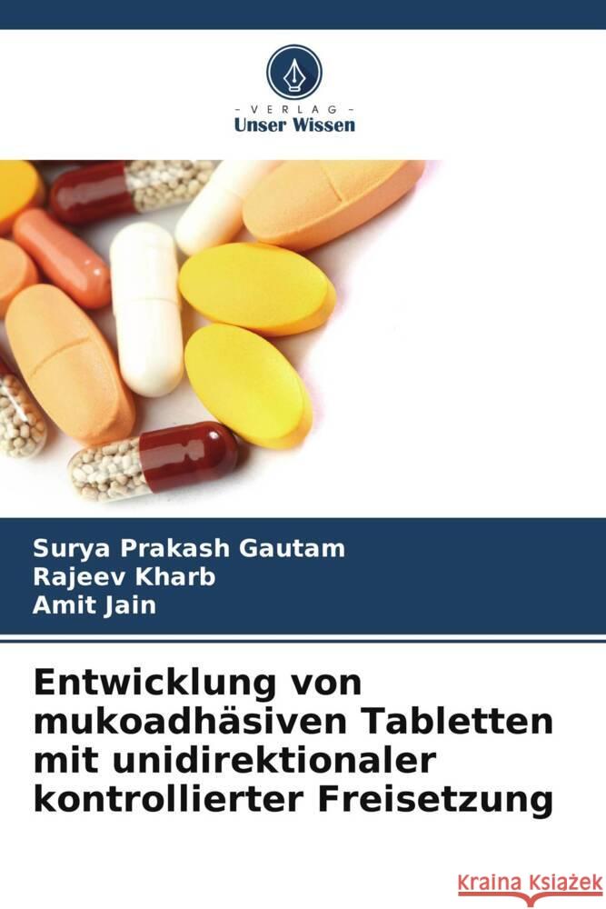 Entwicklung von mukoadhäsiven Tabletten mit unidirektionaler kontrollierter Freisetzung Gautam, Surya Prakash, Kharb, Rajeev, Jain, Amit 9786200698254 Verlag Unser Wissen - książka
