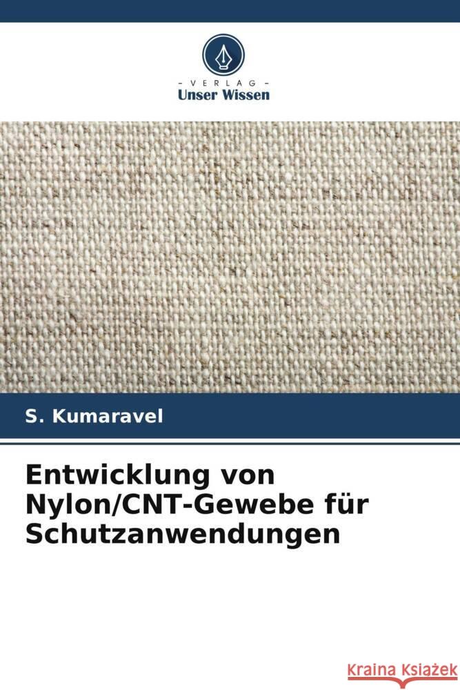 Entwicklung von Nylon/CNT-Gewebe f?r Schutzanwendungen S. Kumaravel 9786207489503 Verlag Unser Wissen - książka