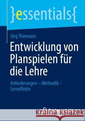 Entwicklung Von Planspielen Für Die Lehre: Anforderungen - Methodik - Lerneffekte Thiemann, Jörg 9783658402624 Springer Gabler - książka