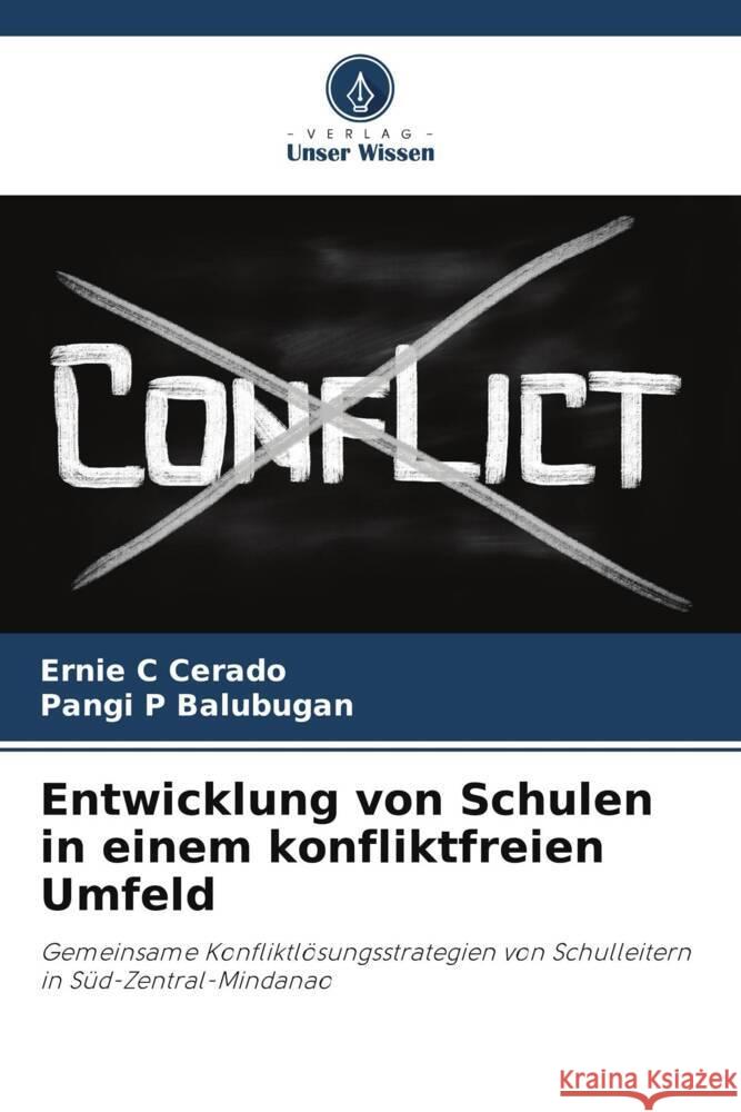Entwicklung von Schulen in einem konfliktfreien Umfeld Cerado, Ernie C, Balubugan, Pangi P 9786208381394 Verlag Unser Wissen - książka