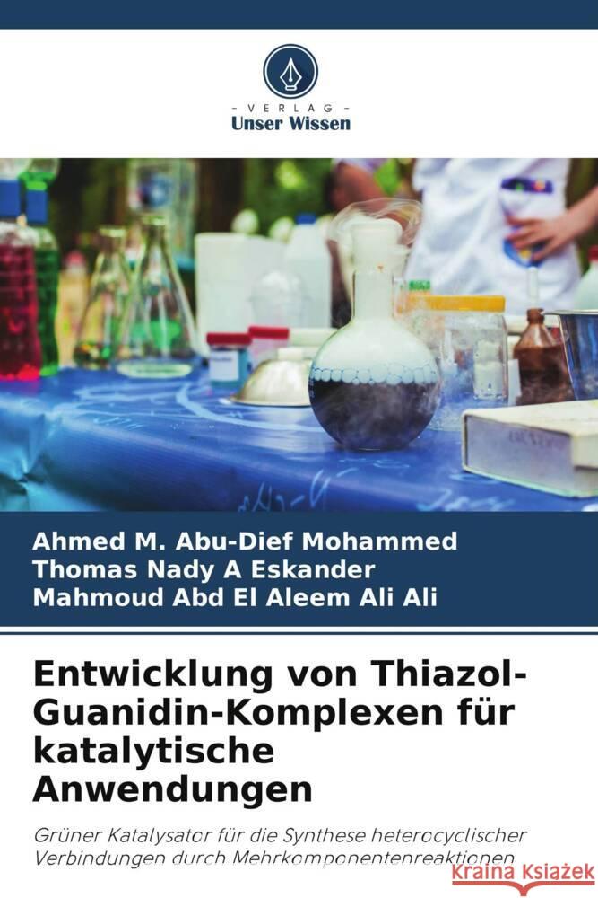 Entwicklung von Thiazol-Guanidin-Komplexen für katalytische Anwendungen Abu-Dief Mohammed, Ahmed M., A Eskander, Thomas Nady, Ali Ali, Mahmoud Abd El Aleem 9786208378196 Verlag Unser Wissen - książka