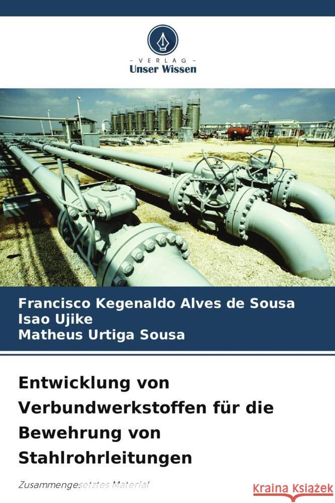 Entwicklung von Verbundwerkstoffen f?r die Bewehrung von Stahlrohrleitungen Francisco Kegenaldo Alve Isao Ujike Matheus Urtig 9786207298556 Verlag Unser Wissen - książka