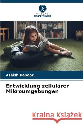 Entwicklung zellul?rer Mikroumgebungen Ashish Kapoor 9786209319129 Verlag Unser Wissen - książka