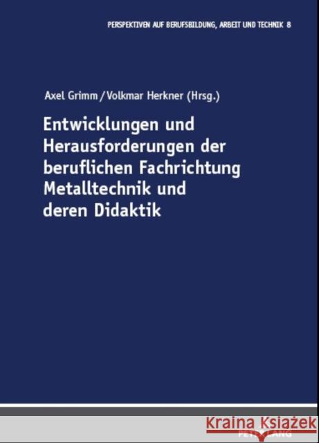 Entwicklungen Und Herausforderungen Der Beruflichen Fachrichtung Metalltechnik Und Deren Didaktik Reiner Schlausch Axel Grimm Volkmar Herkner 9783631891018 Peter Lang Gmbh, Internationaler Verlag Der W - książka