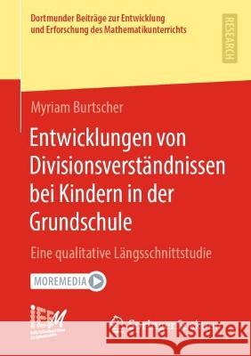 Entwicklungen Von Divisionsverständnissen Bei Kindern in Der Grundschule: Eine Qualitative Längsschnittstudie Burtscher, Myriam 9783658377816 Springer Fachmedien Wiesbaden - książka