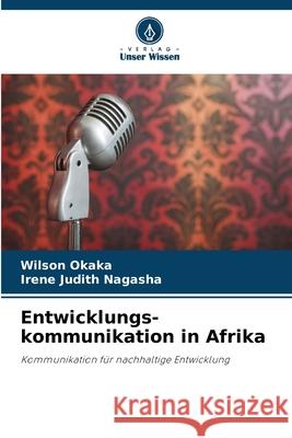 Entwicklungs-kommunikation in Afrika Okaka, Wilson, Nagasha, Irene Judith 9786202480116 Verlag Unser Wissen - książka