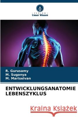 ENTWICKLUNGSANATOMIE LEBENSZYKLUS Gurusamy, R., Suganya, M., Mariselvan, M. 9786208697792 Verlag Unser Wissen - książka