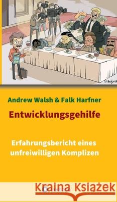 Entwicklungsgehilfe: Erfahrungsbericht eines unfreiwilligen Komplizen Walsh, Andrew 9783347065659 Tredition Gmbh - książka