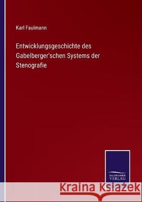 Entwicklungsgeschichte des Gabelberger'schen Systems der Stenografie Karl Faulmann 9783375053321 Salzwasser-Verlag - książka