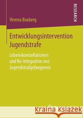 Entwicklungsintervention Jugendstrafe: Lebenskonstellationen Und Re-Integration Von Jugendstrafgefangenen Boxberg, Verena 9783658187286 Springer VS - książka