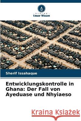 Entwicklungskontrolle in Ghana: Der Fall von Ayeduase und Nhyiaeso Sherif Issahaque 9786205590904 Verlag Unser Wissen - książka
